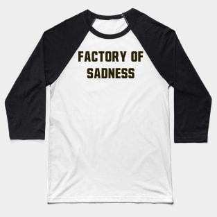 Factory Of Sadness Baseball T-Shirt
